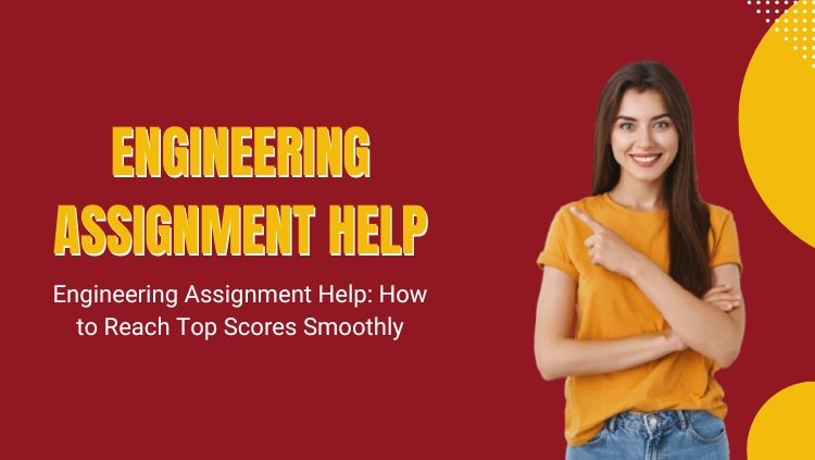 Engineering Assignment Help: How to Reach Top Scores Smoothly