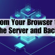 From Your Browser to the Server and Back