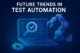 Future Trends in Test Automation