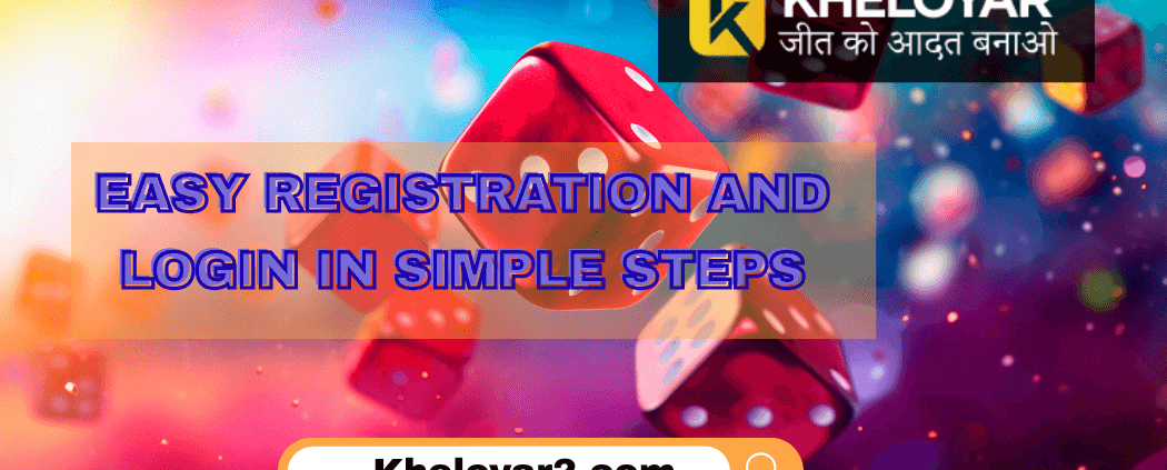 Kheloyar| Easy Registration and Login in Simple Steps