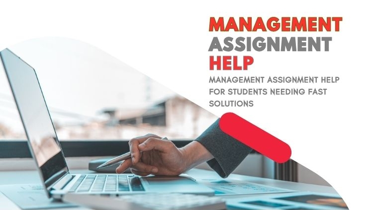 Management Assignment Help for Students Needing Fast Solutions