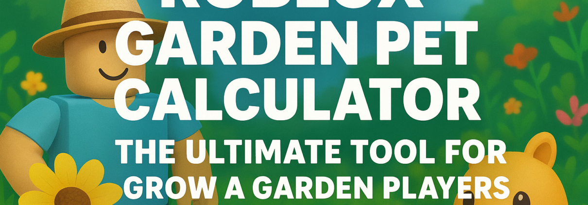 Roblox Garden Pet Calculator The Ultimate Tool for Grow a Garden Players