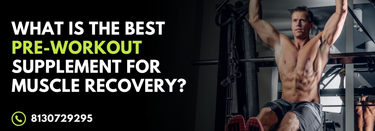 What Is The Best Pre-Workout Supplement For Muscle Recovery