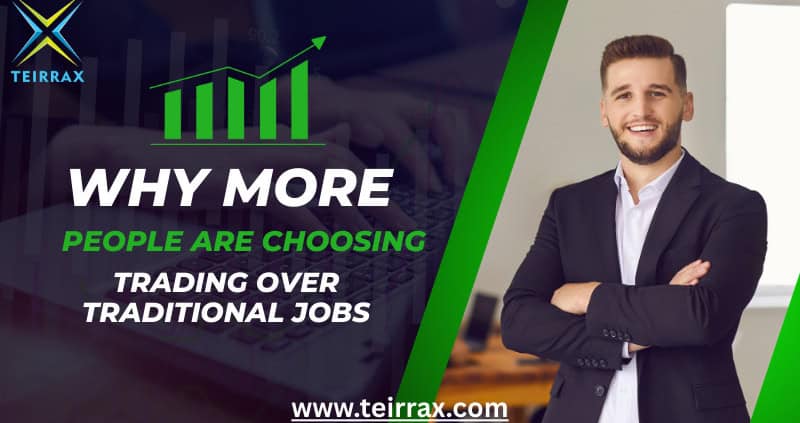 Why More People Are Choosing Trading Over Traditional Jobs