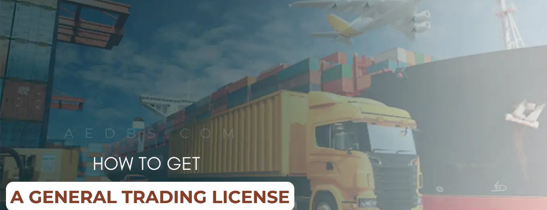 How to Get a General Trading License in Dubai, UAE in 2025